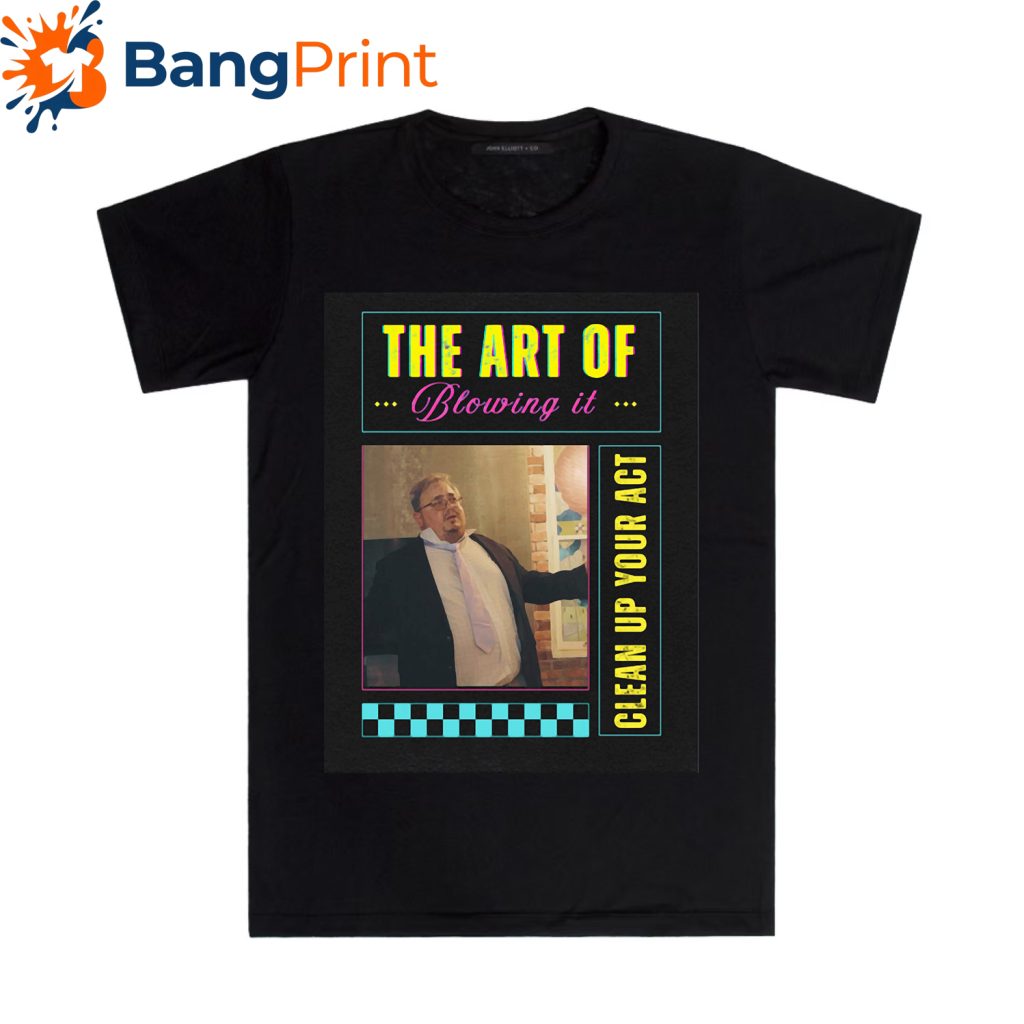 The Art of Blowing It Shirt